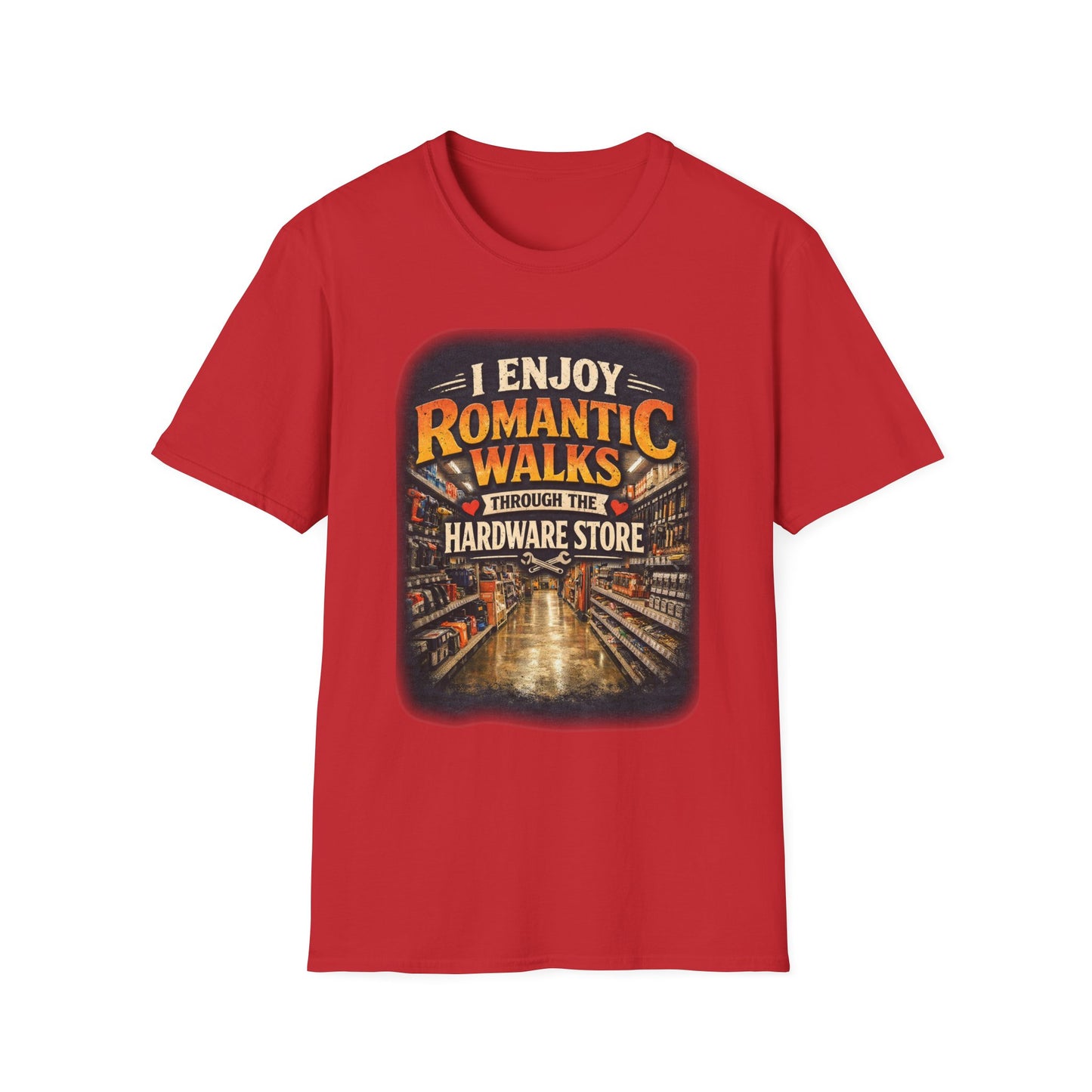 Hardware Store Romance T-Shirt — "I Enjoy Romantic Walks Through the Hardware Store"