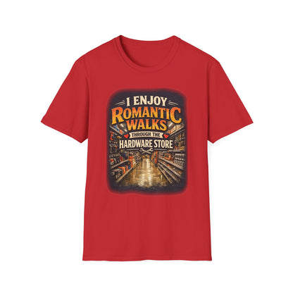 Hardware Store Romance T-Shirt — "I Enjoy Romantic Walks Through the Hardware Store"