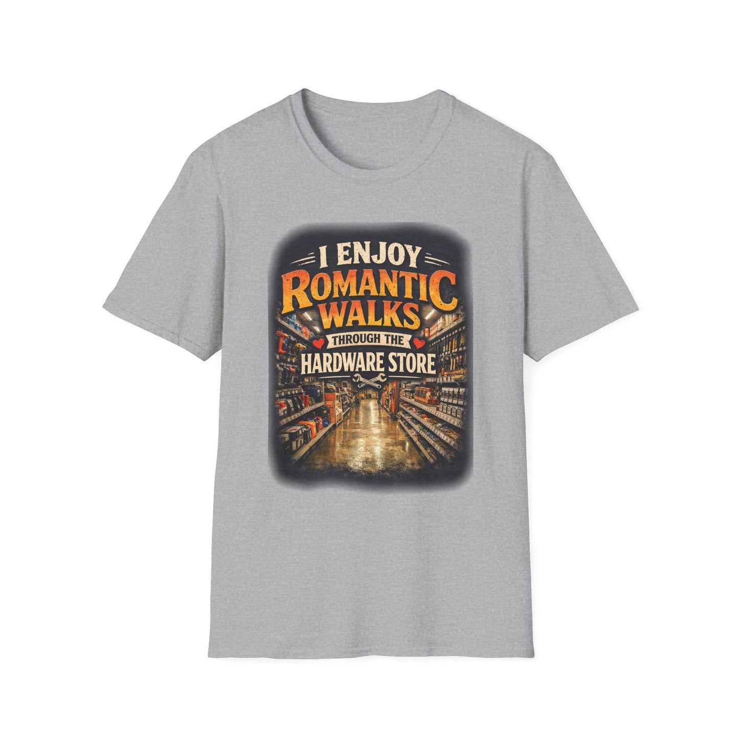 Hardware Store Romance T-Shirt — "I Enjoy Romantic Walks Through the Hardware Store"