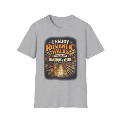 Hardware Store Romance T-Shirt — "I Enjoy Romantic Walks Through the Hardware Store"