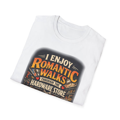 Hardware Store Romance T-Shirt — "I Enjoy Romantic Walks Through the Hardware Store"