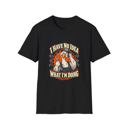 I Have No Idea What I'm Doing T-Shirt | Funny Goose Mechanic Tee