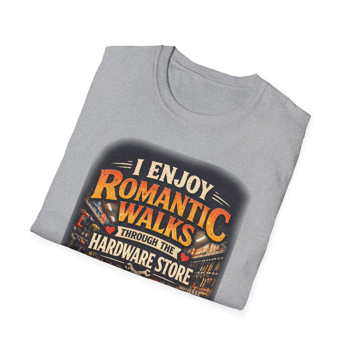 Hardware Store Romance T-Shirt — "I Enjoy Romantic Walks Through the Hardware Store"