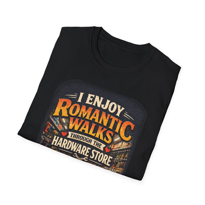 Hardware Store Romance T-Shirt — "I Enjoy Romantic Walks Through the Hardware Store"