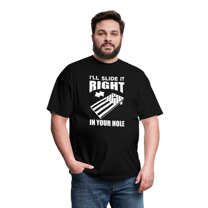 I'll Slide it Right in Your Hole Cornhole Unisex Classic T-Shirt - black