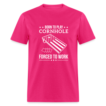 Born to Play Cornhole Forced to Work Unisex Classic T-Shirt - fuchsia