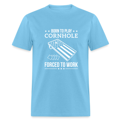 Born to Play Cornhole Forced to Work Unisex Classic T-Shirt - aquatic blue