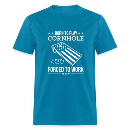 Born to Play Cornhole Forced to Work Unisex Classic T-Shirt - turquoise