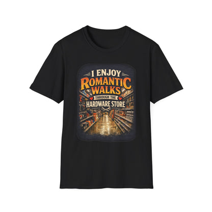Hardware Store Romance T-Shirt — "I Enjoy Romantic Walks Through the Hardware Store"