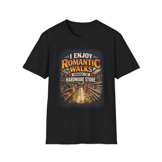 Hardware Store Romance T-Shirt — "I Enjoy Romantic Walks Through the Hardware Store"