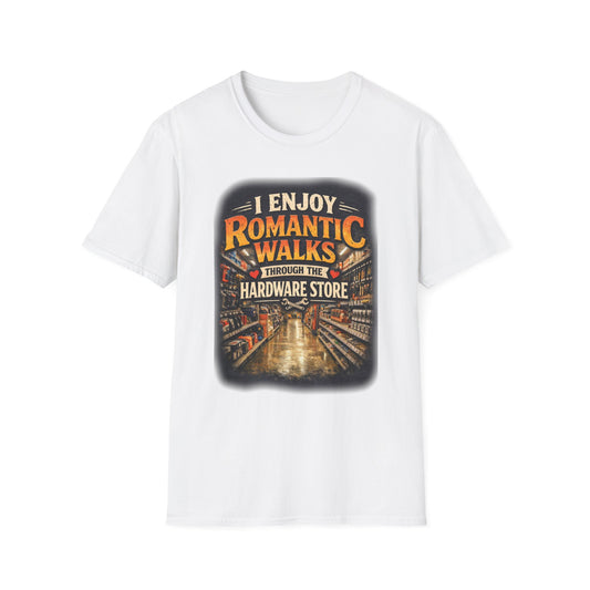 Hardware Store Romance T-Shirt — "I Enjoy Romantic Walks Through the Hardware Store"