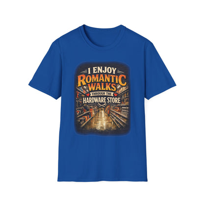 Hardware Store Romance T-Shirt — "I Enjoy Romantic Walks Through the Hardware Store"