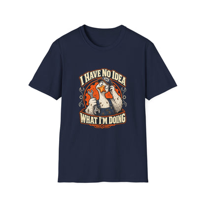 I Have No Idea What I'm Doing T-Shirt | Funny Goose Mechanic Tee