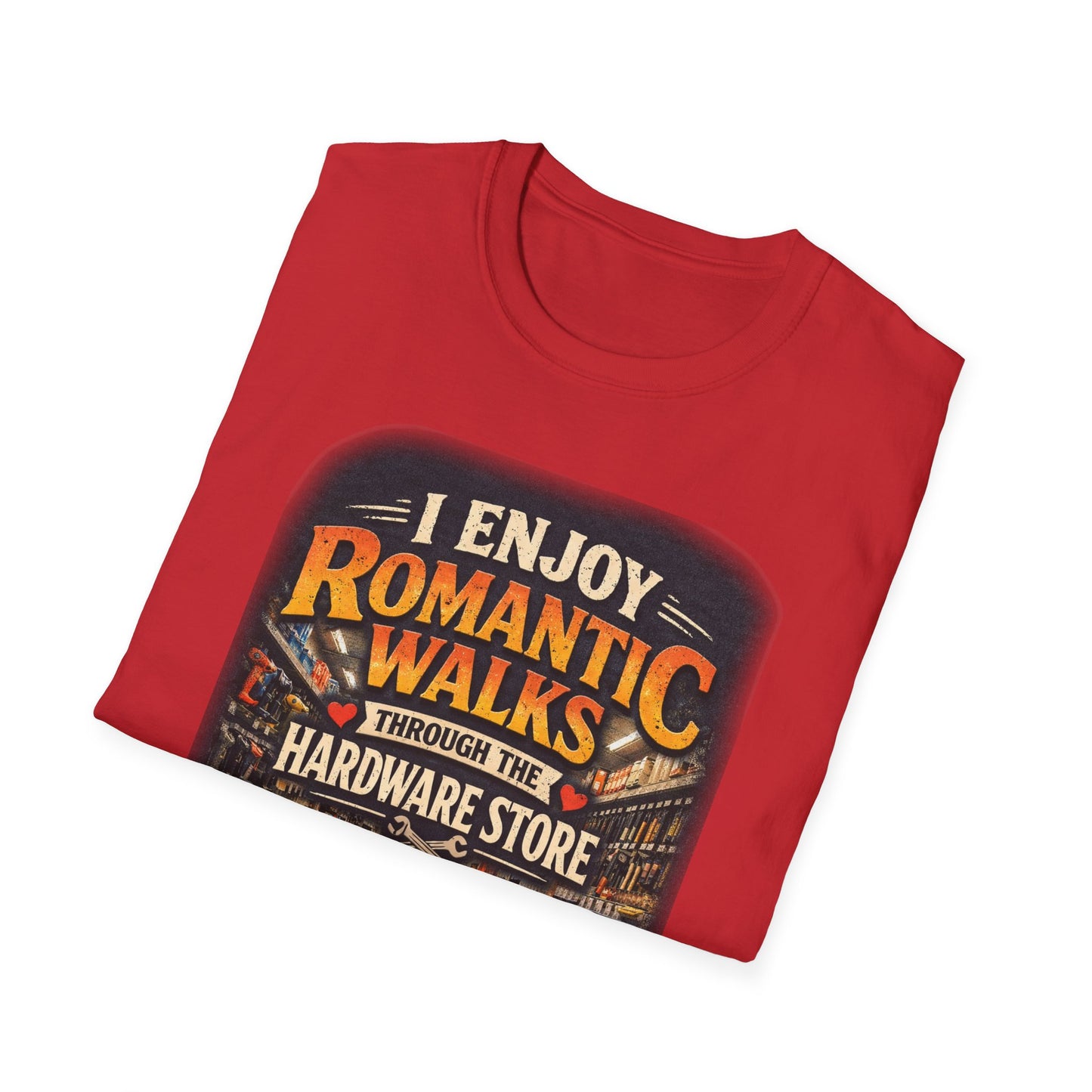 Hardware Store Romance T-Shirt — "I Enjoy Romantic Walks Through the Hardware Store"