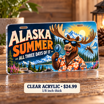 Alaska Summer funny license plate — one-eighth-inch reverse UV printed acrylic $24.99