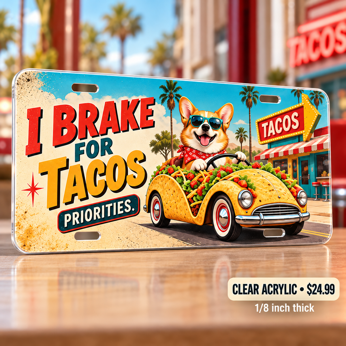 I Brake for Tacos funny license plate — one-eighth-inch reverse UV printed acrylic $24.99