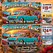 California Traffic Dreams funny license plate — aluminum $19.99 and clear acrylic $24.99 comparison
