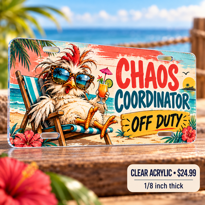 Chaos Coordinator funny license plate — one-eighth-inch reverse UV printed acrylic $24.99