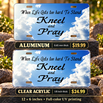 Clouds Kneel and Pray License Plate Car Tag — aluminum $19.99 and ⅛-inch clear acrylic $24.99 material comparison