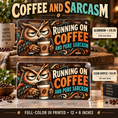 Coffee and Sarcasm funny license plate: 0.65 mm aluminum $19.99 or one-eighth-inch acrylic $24.99