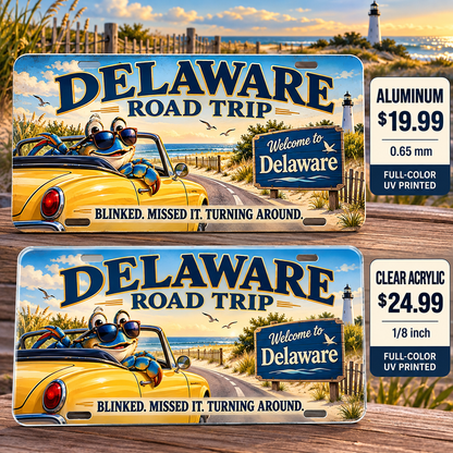 Delaware Blinked and Missed It funny license plate — aluminum $19.99 and clear acrylic $24.99 comparison