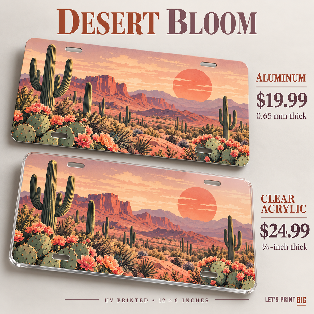 Desert Bloom cactus sunset license plate: 0.65 mm aluminum $19.99 and one-eighth-inch acrylic $24.99