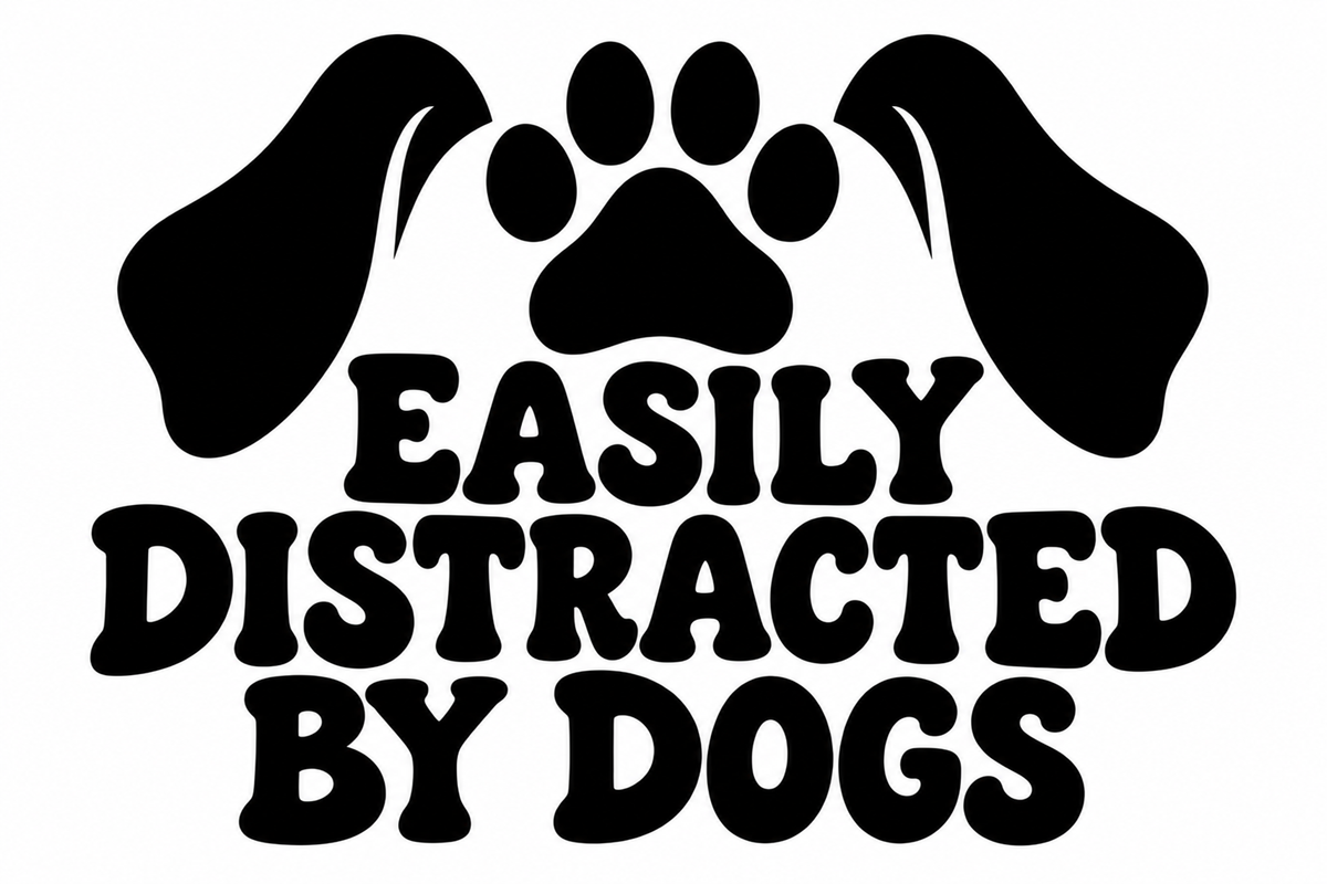 EASILY DISTRACTED BY DOGS flat artwork shown in black