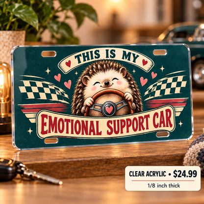 Emotional Support Car funny license plate — one-eighth-inch reverse UV printed acrylic $24.99