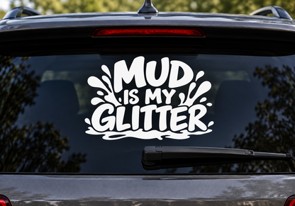 Mud Is My Glitter decal on a car window