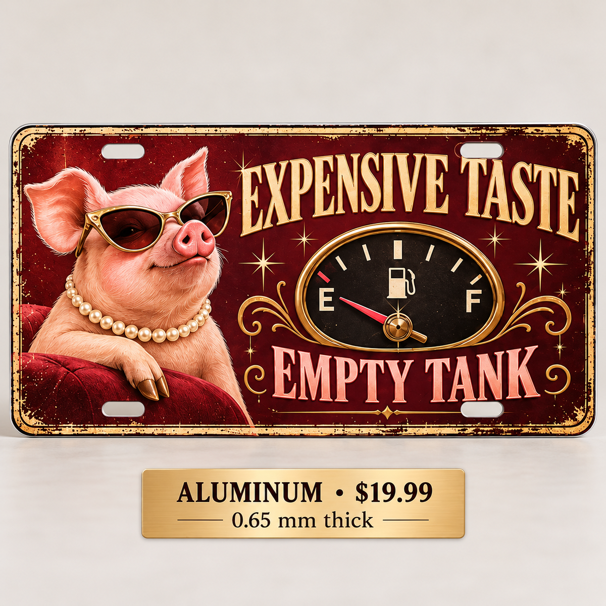Expensive Taste Empty Tank funny license plate — 0.65 mm aluminum $19.99