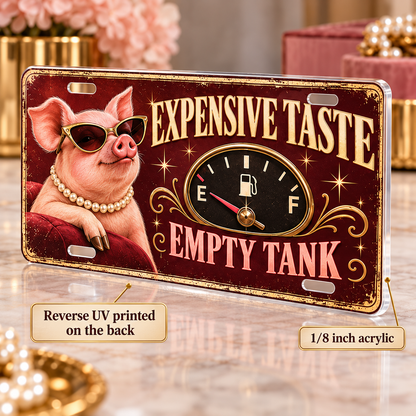 Expensive Taste Empty Tank funny license plate — one-eighth-inch acrylic edge and rear UV print detail