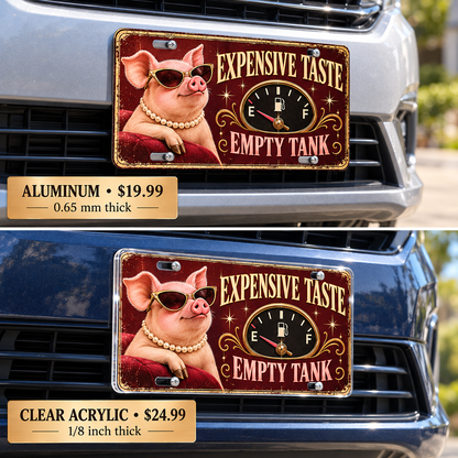 Expensive Taste Empty Tank funny license plate — aluminum and acrylic plates mounted on vehicles