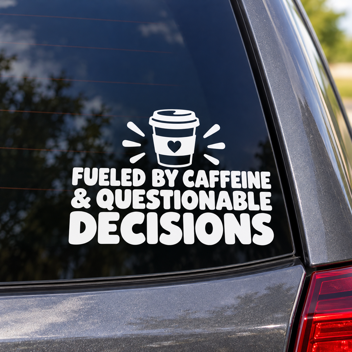 Fueled by Caffeine and Questionable Decisions white lettering on a car window