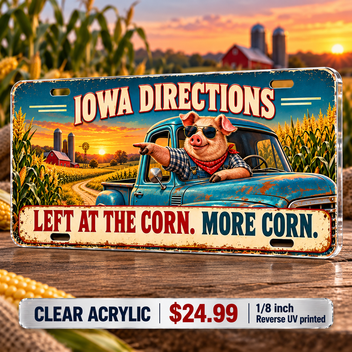 Iowa Corn Directions funny license plate — ⅛-inch reverse UV printed acrylic with opaque artwork