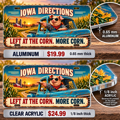 Iowa Corn Directions funny license plate — 0.65 mm aluminum and ⅛-inch acrylic edge detail