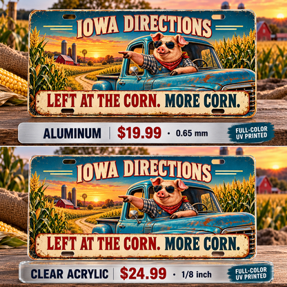 Iowa Corn Directions funny license plate — aluminum $19.99 and clear acrylic $24.99 comparison