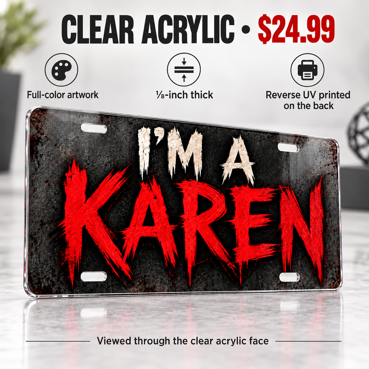 One-eighth-inch acrylic Karen license plate, full-color opaque artwork reverse UV printed on the back, $24.99