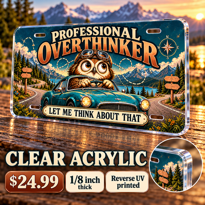 Professional Overthinker funny license plate — ⅛-inch reverse UV printed clear acrylic with opaque artwork