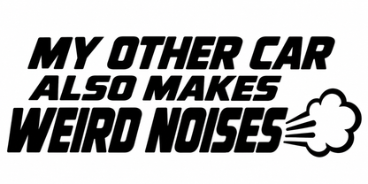 My Other Car Also Makes Weird Noises flat artwork shown in black