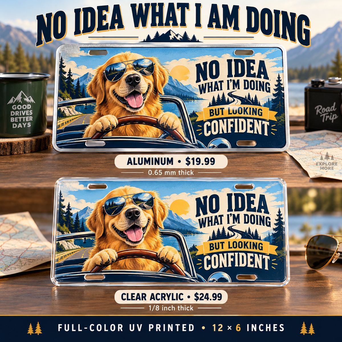 No Idea What I Am Doing funny license plate — aluminum $19.99 and acrylic $24.99 comparison
