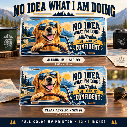 No Idea What I Am Doing funny license plate — aluminum $19.99 and acrylic $24.99 comparison