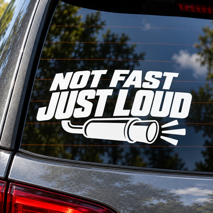 Not Fast Just Loud contour cut window decal shown in white
