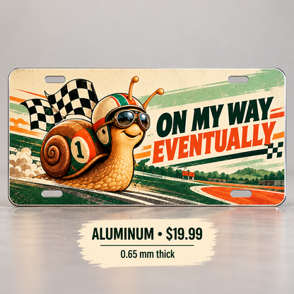 On My Way Eventually funny license plate — 0.65 mm aluminum $19.99
