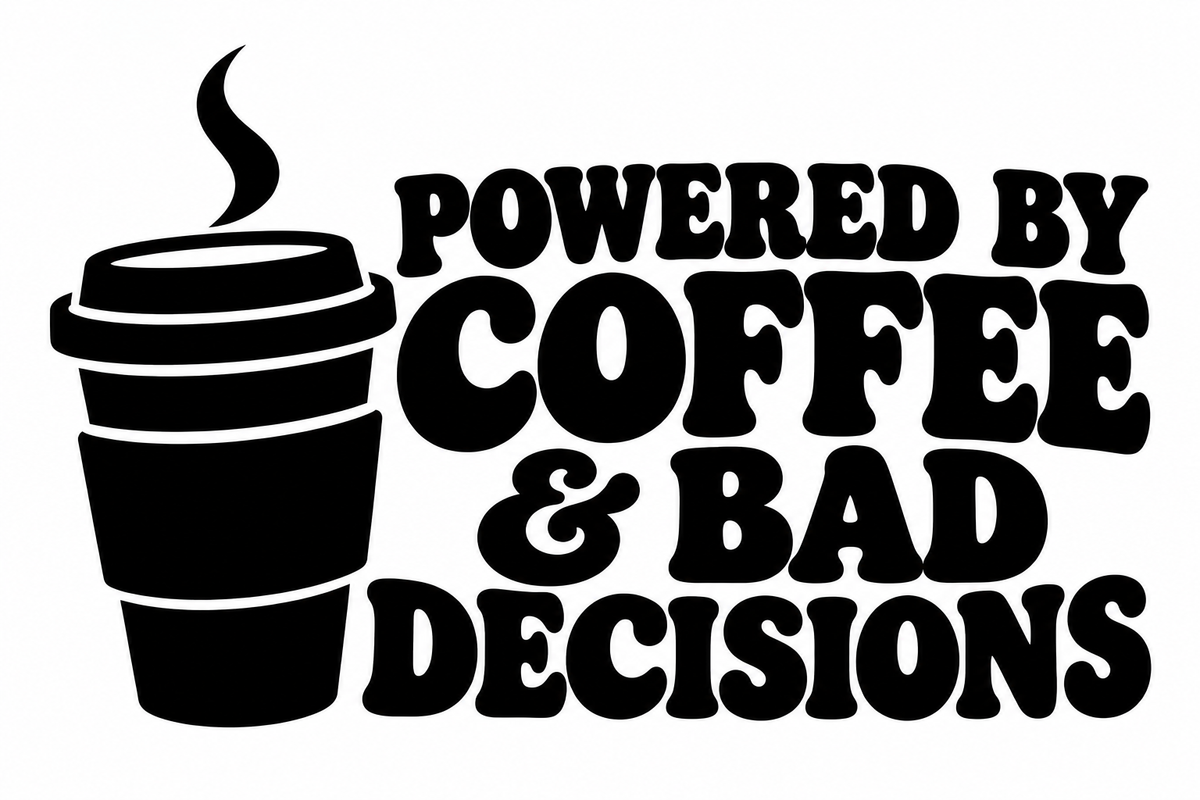 POWERED BY COFFEE & BAD DECISIONS flat artwork shown in black