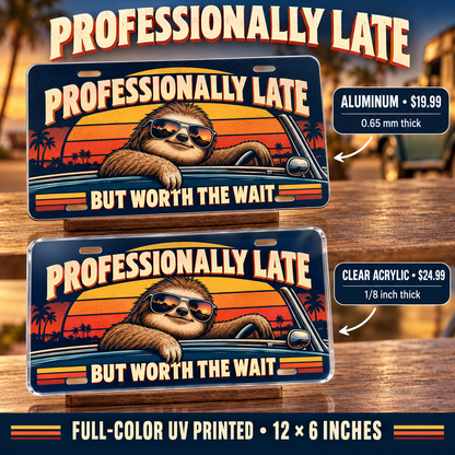 Professionally Late funny license plate: 0.65 mm aluminum $19.99 or one-eighth-inch acrylic $24.99