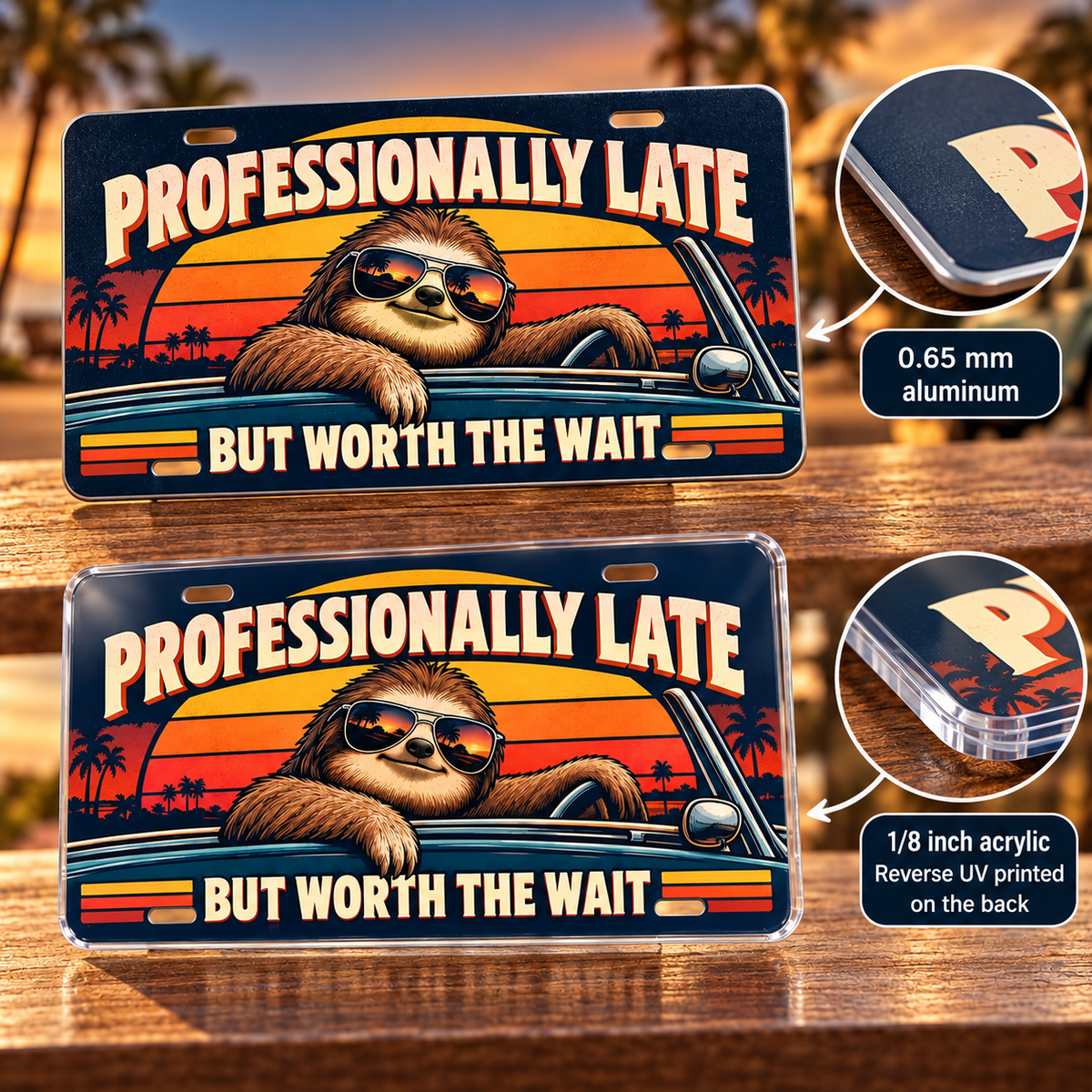 Professionally Late humorous license plate — acrylic edge and reverse UV printed graphic detail