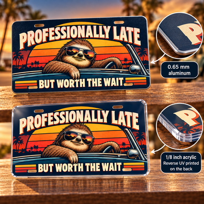 Professionally Late humorous license plate — acrylic edge and reverse UV printed graphic detail