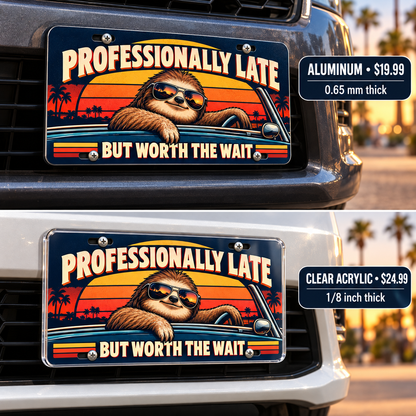 Professionally Late humorous license plate — aluminum and acrylic plates mounted on vehicles