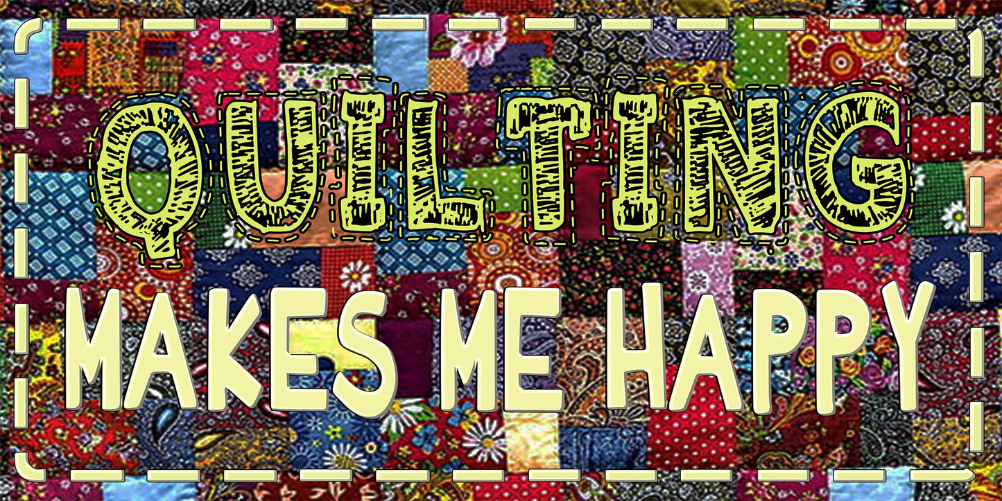 Quilting Makes Me Happy License Plate Car Tag - LPB
