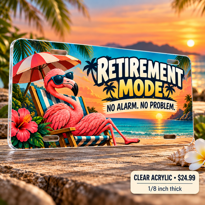 Retirement Mode funny license plate — one-eighth-inch reverse UV printed acrylic $24.99